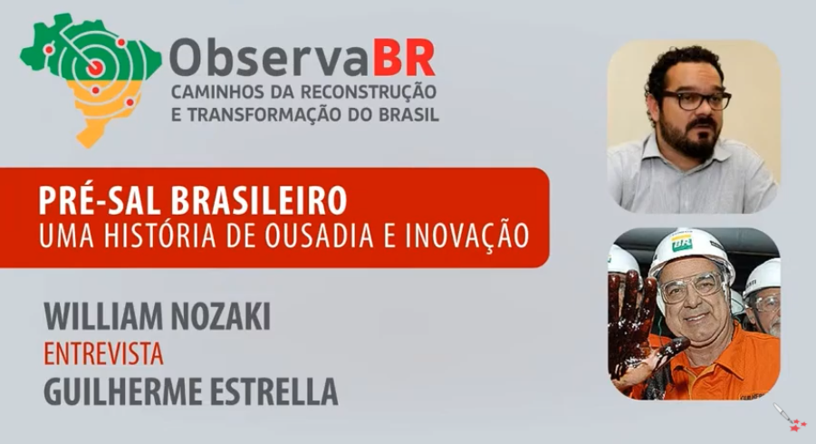 Guilherme Estrela conta história do Pré-Sal em entrevista a Nozaki