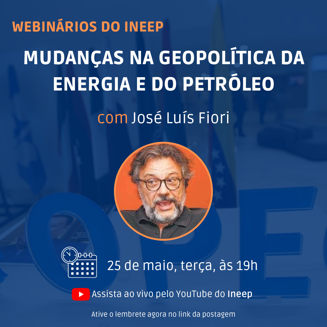 Geopolítica do petróleo em webnário do Ineep hoje